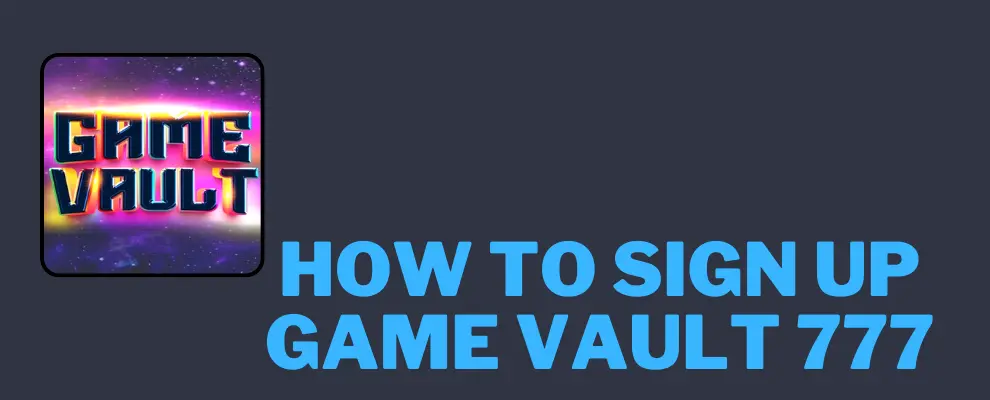 how to sign up on game vault 777